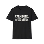 Calm mind heavy hands T-shirt