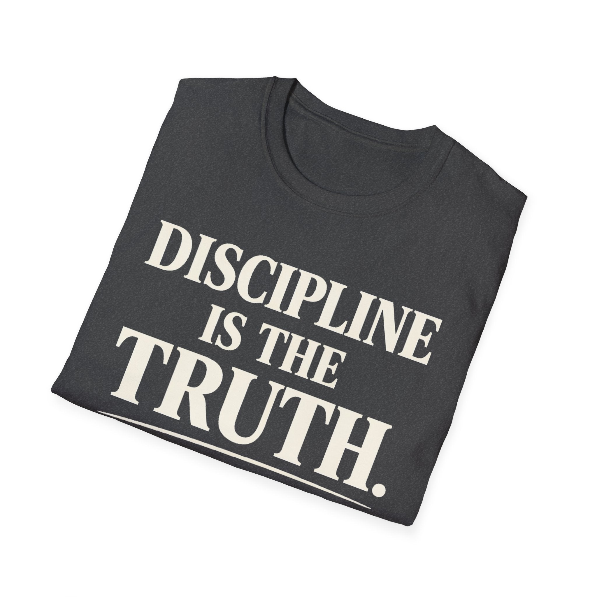 discipline is the truth T-shirt
