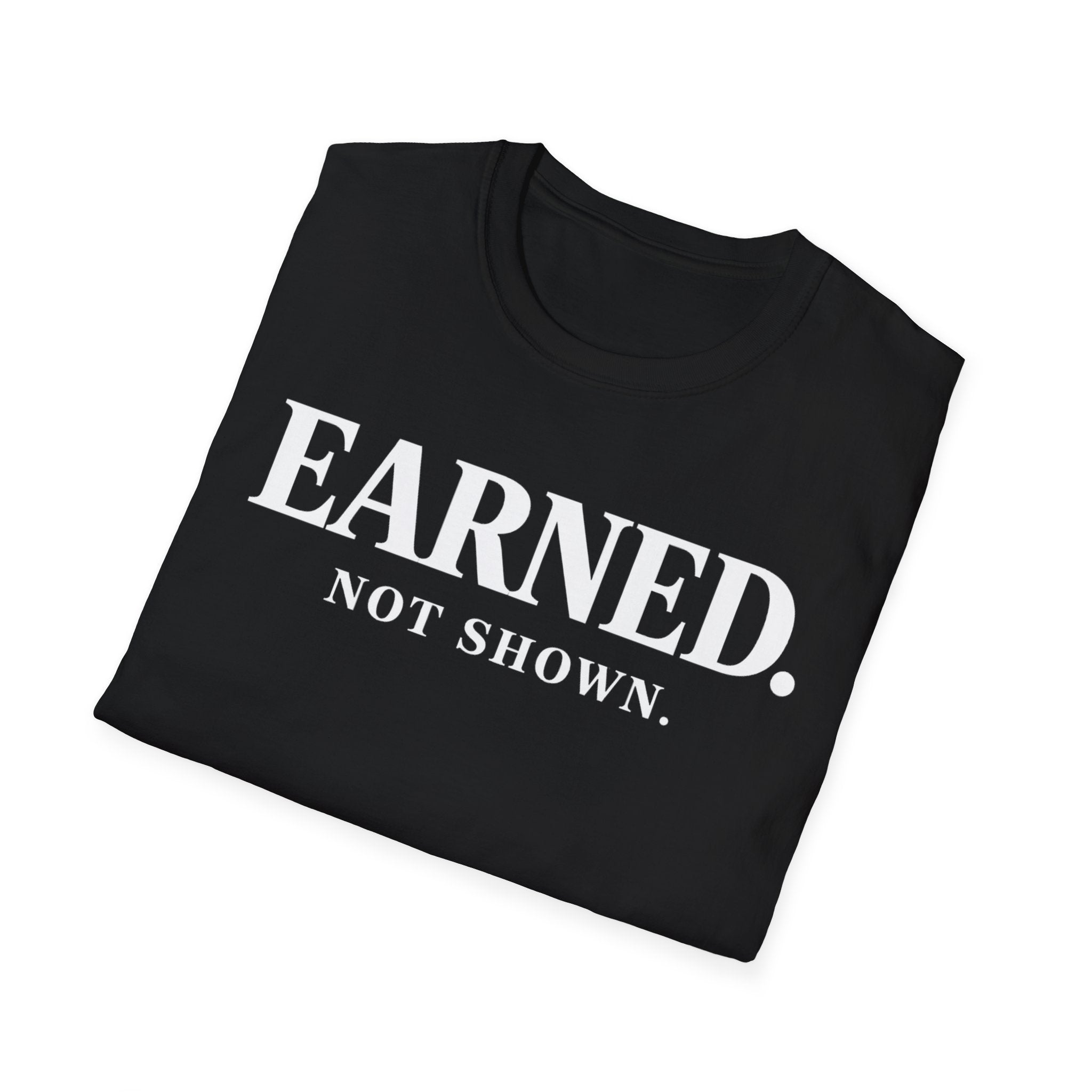 Earned not shownT-shirt