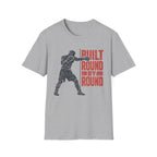 Built Round by round  T-shirt