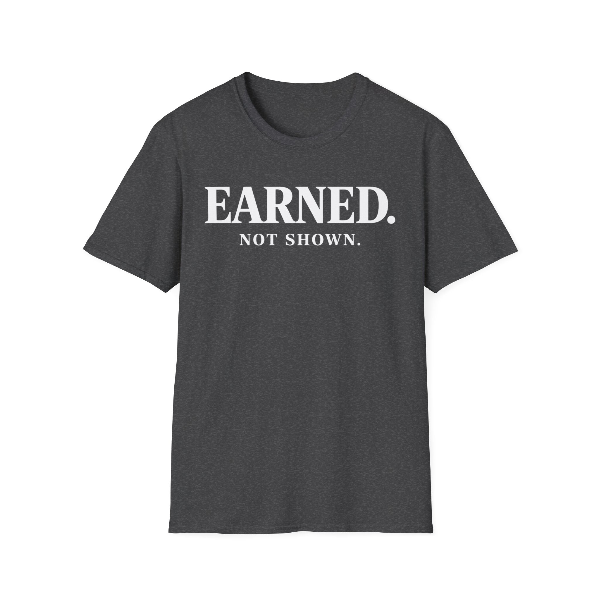 Earned not shownT-shirt