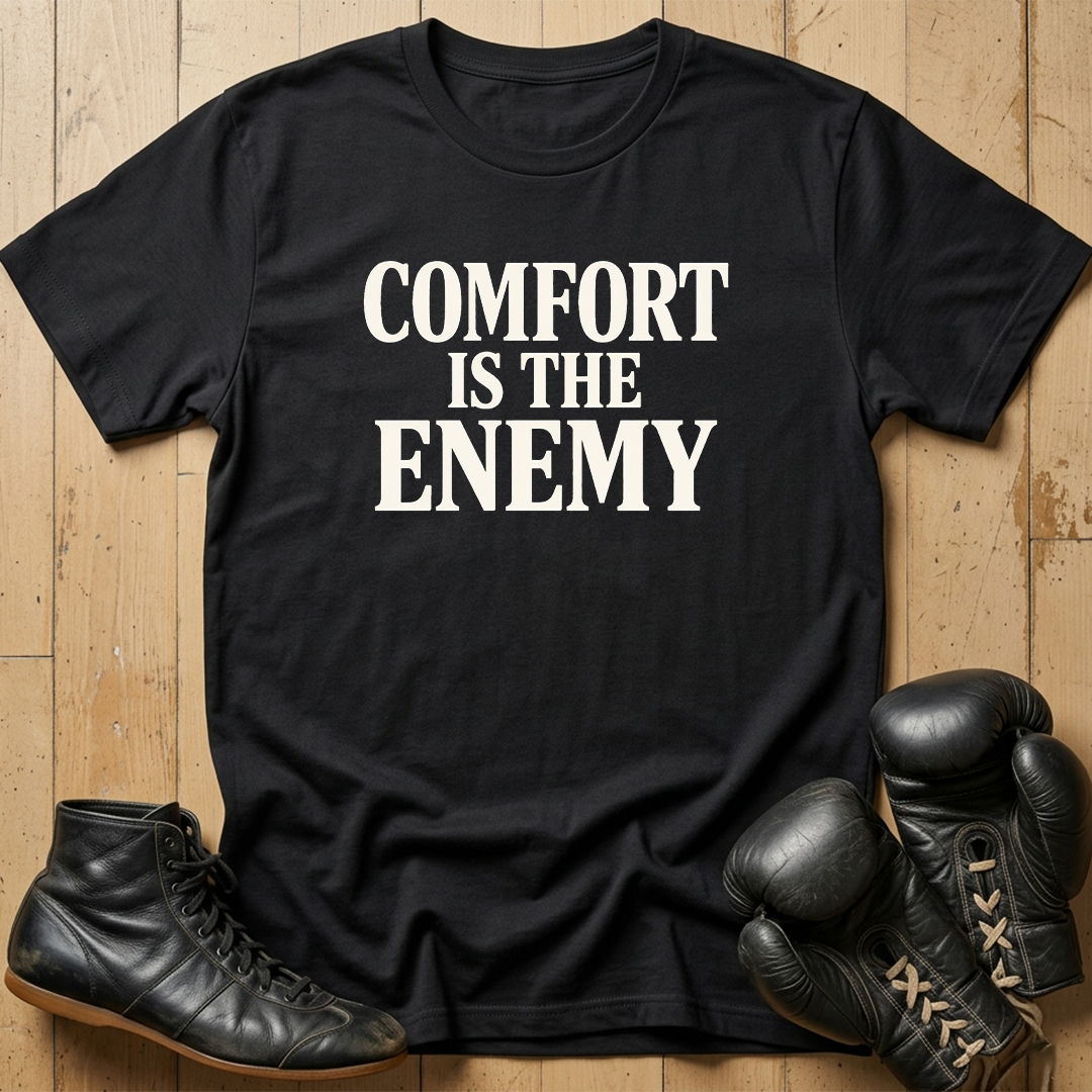 comfort is the enemy T-shirt