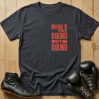 Built Round by round  T-shirt