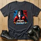 fight the doubt T-shirt