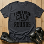 Idon't need calm Ineed rounds T-shirt