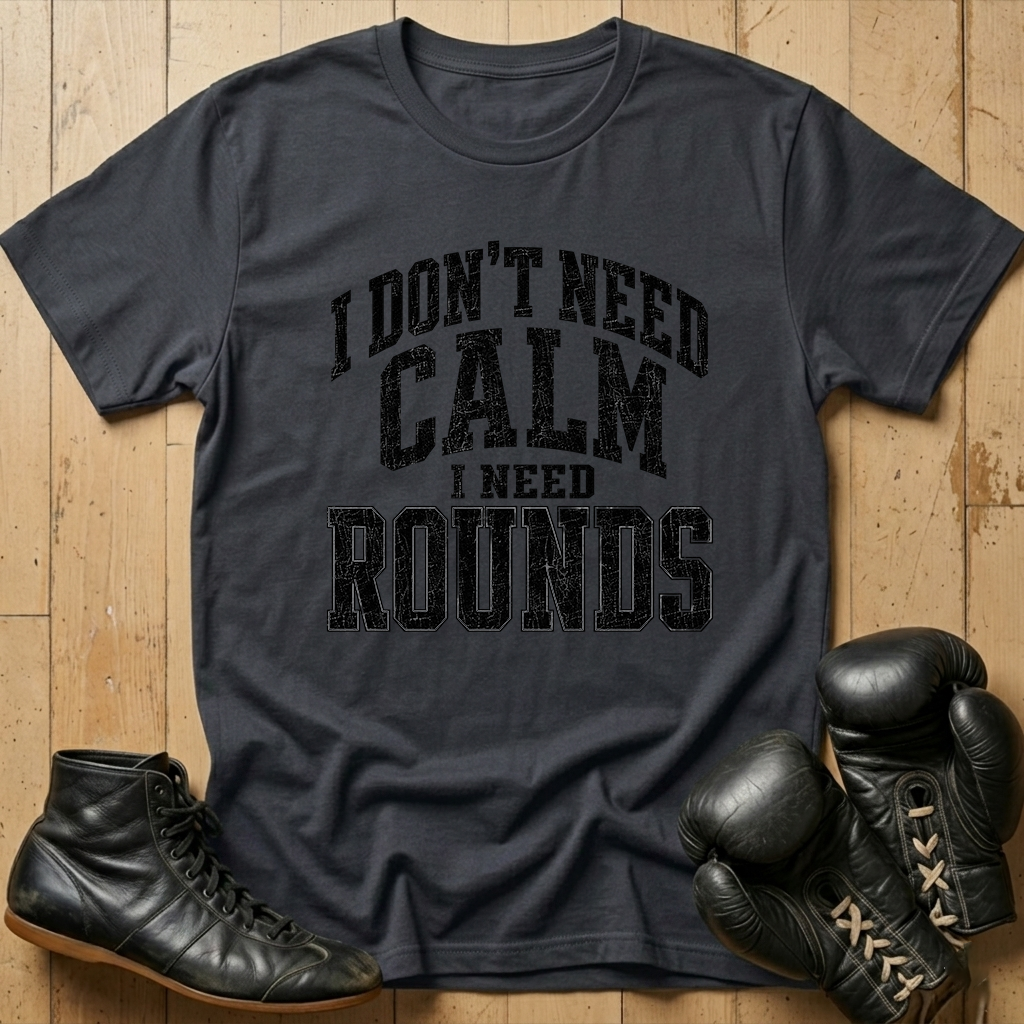 Idon't need calm Ineed rounds T-shirt