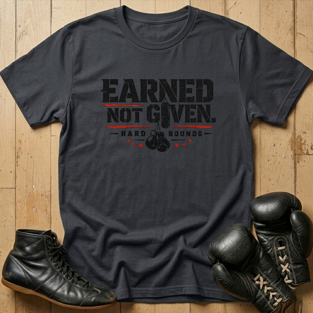 earned not given T-shirt