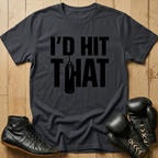I'd Hit That T-shirt