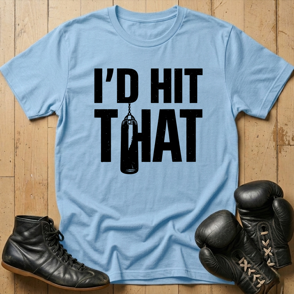 I'd Hit That T-shirt