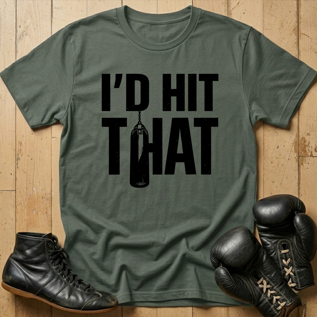 I'd Hit That T-shirt