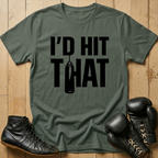 I'd Hit That T-shirt
