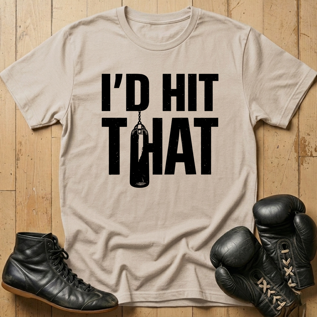 I'd Hit That T-shirt