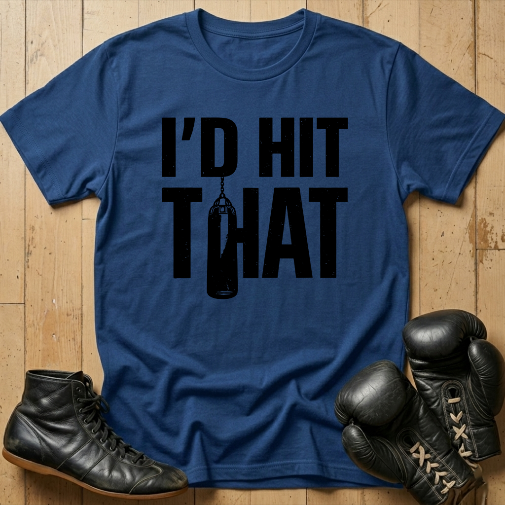 I'd Hit That T-shirt