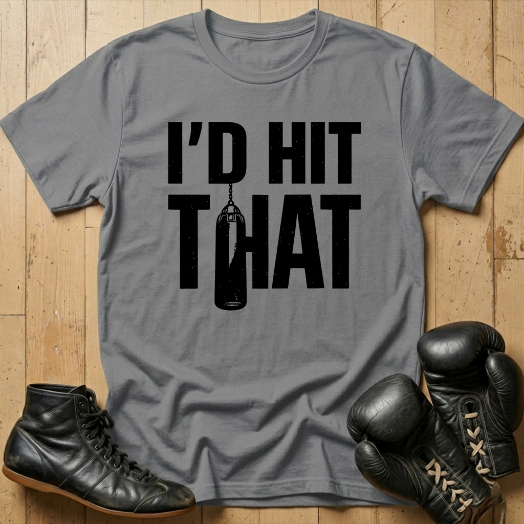 I'd Hit That T-shirt