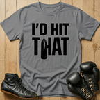 I'd Hit That T-shirt