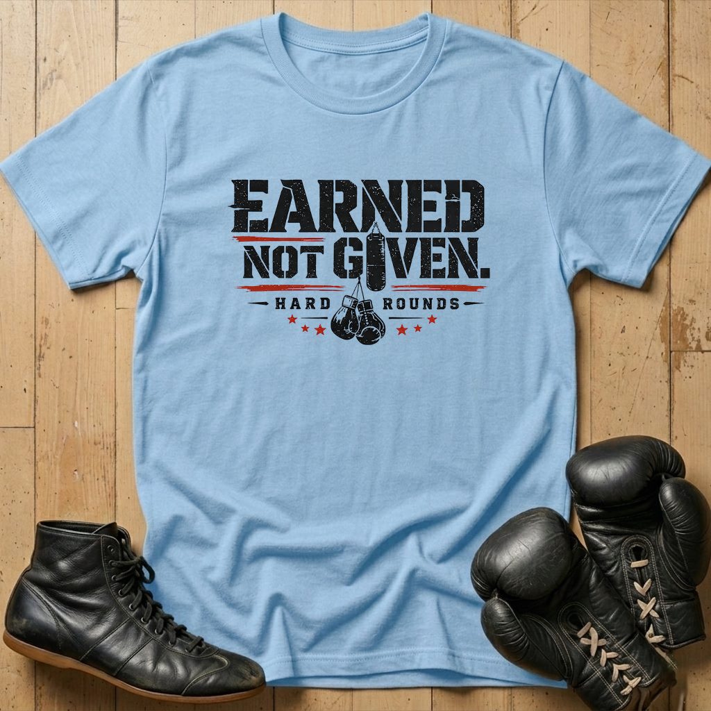 earned not given T-shirt