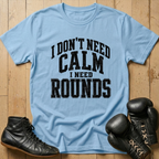 Idon't need calm Ineed rounds T-shirt