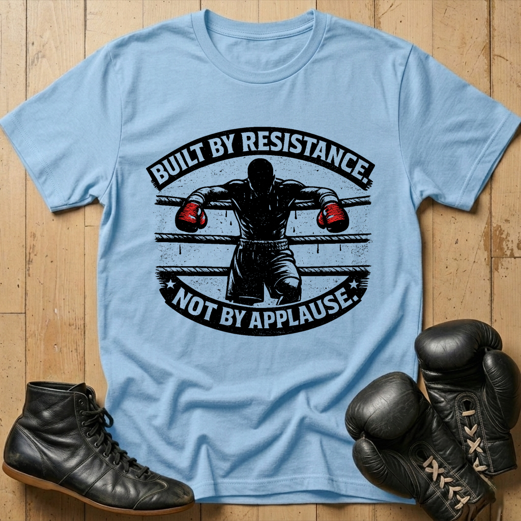 Built by resistance not applauseT-shirt