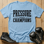 Pressure Makes Champions T-shirt
