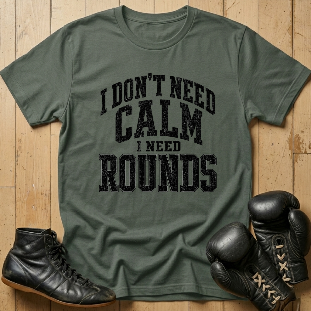 Idon't need calm Ineed rounds T-shirt