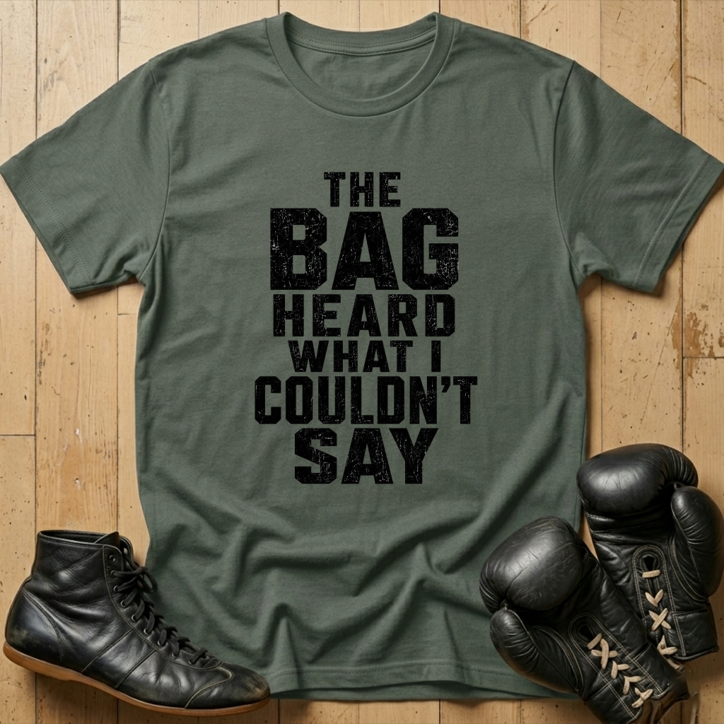 The Bag Heard What I Couldn't Say T-shirt