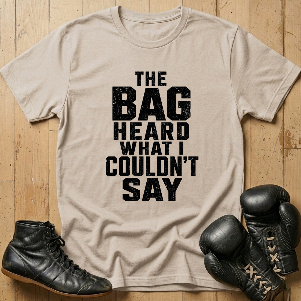 The Bag Heard What I Couldn't Say T-shirt