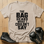 The Bag Heard What I Couldn't Say T-shirt
