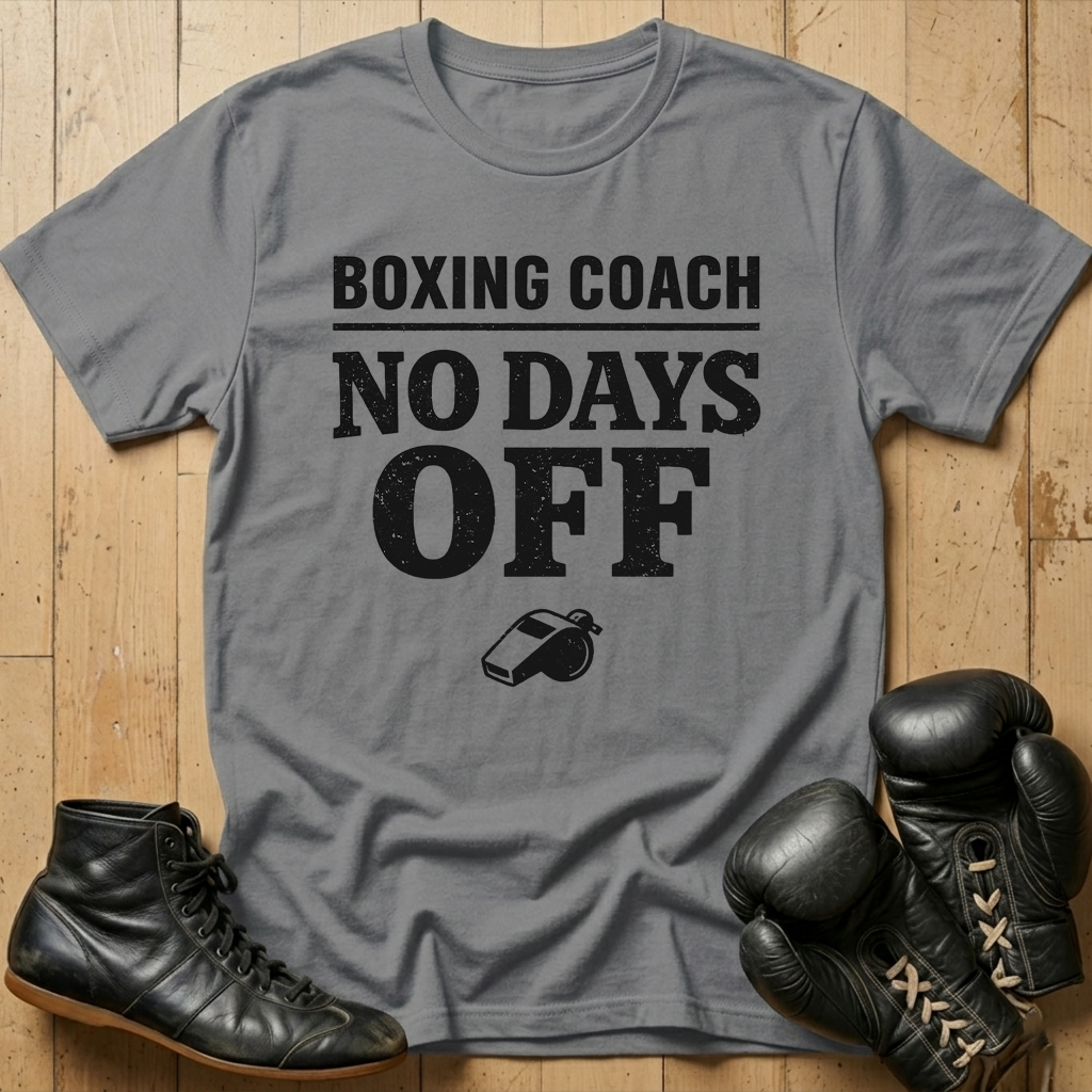 Boxing coach no days offT-shirt