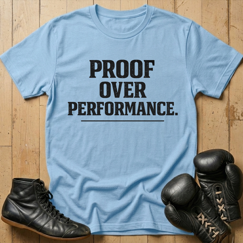 Proof over performance T-shirt