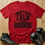 Idon't need calm Ineed rounds T-shirt