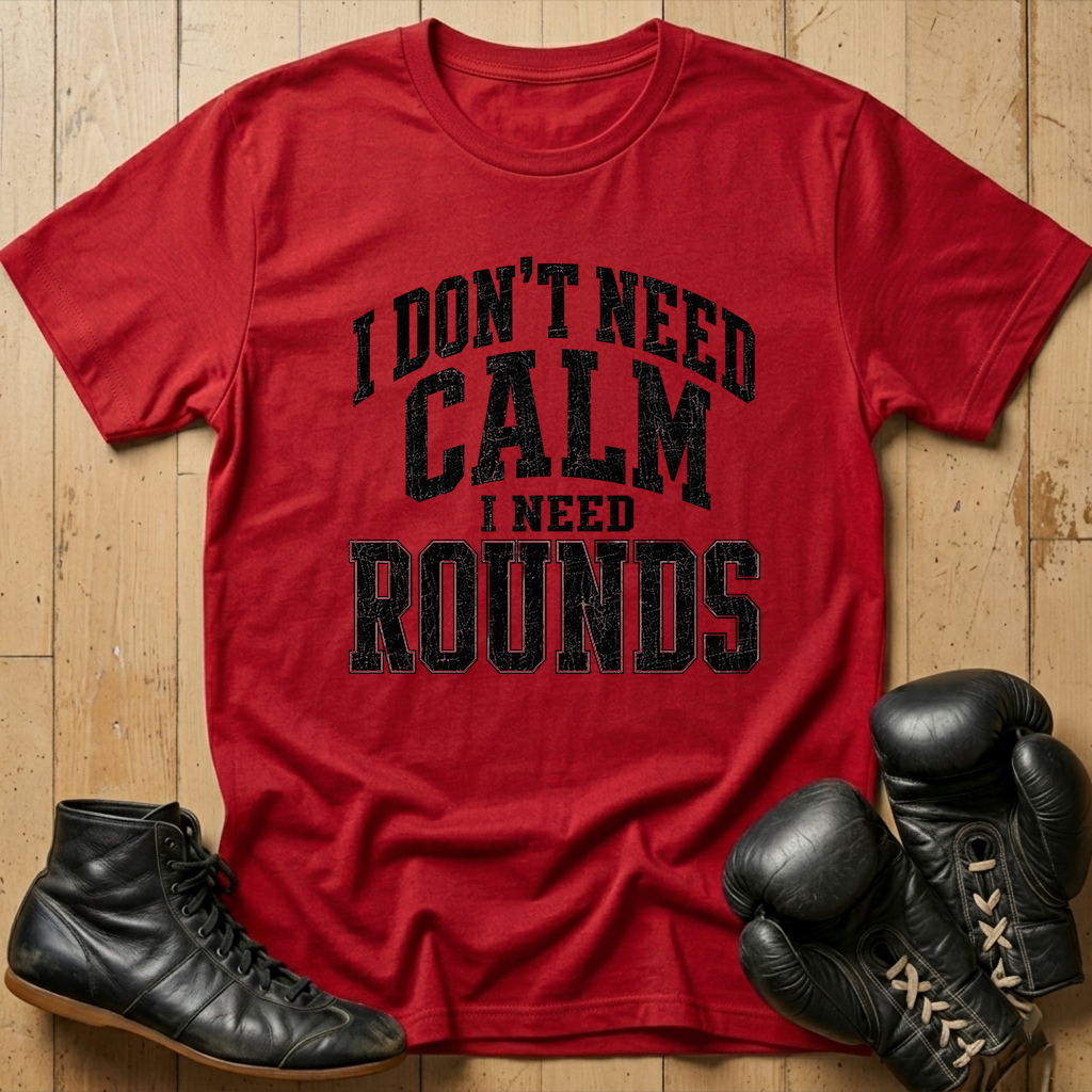 Idon't need calm Ineed rounds T-shirt