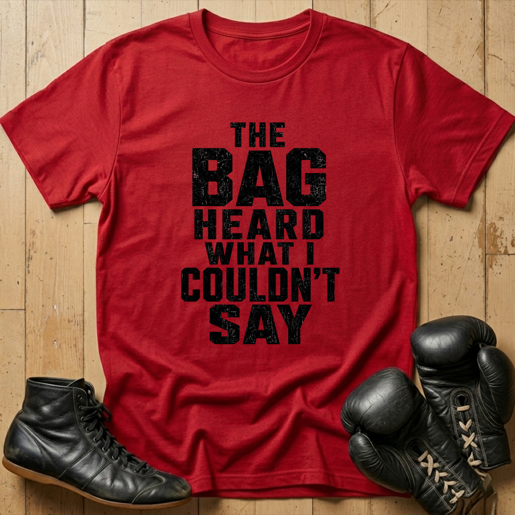 The Bag Heard What I Couldn't Say T-shirt