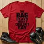 The Bag Heard What I Couldn't Say T-shirt