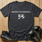respect is painful T-shirt