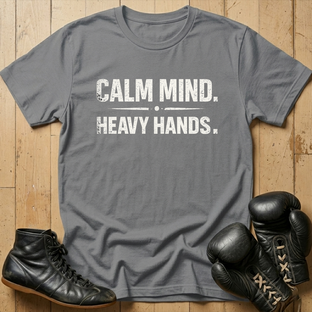 Calm mind heavy hands T-shirt