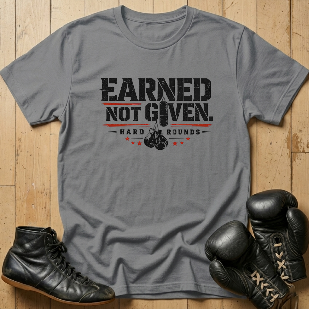earned not given T-shirt