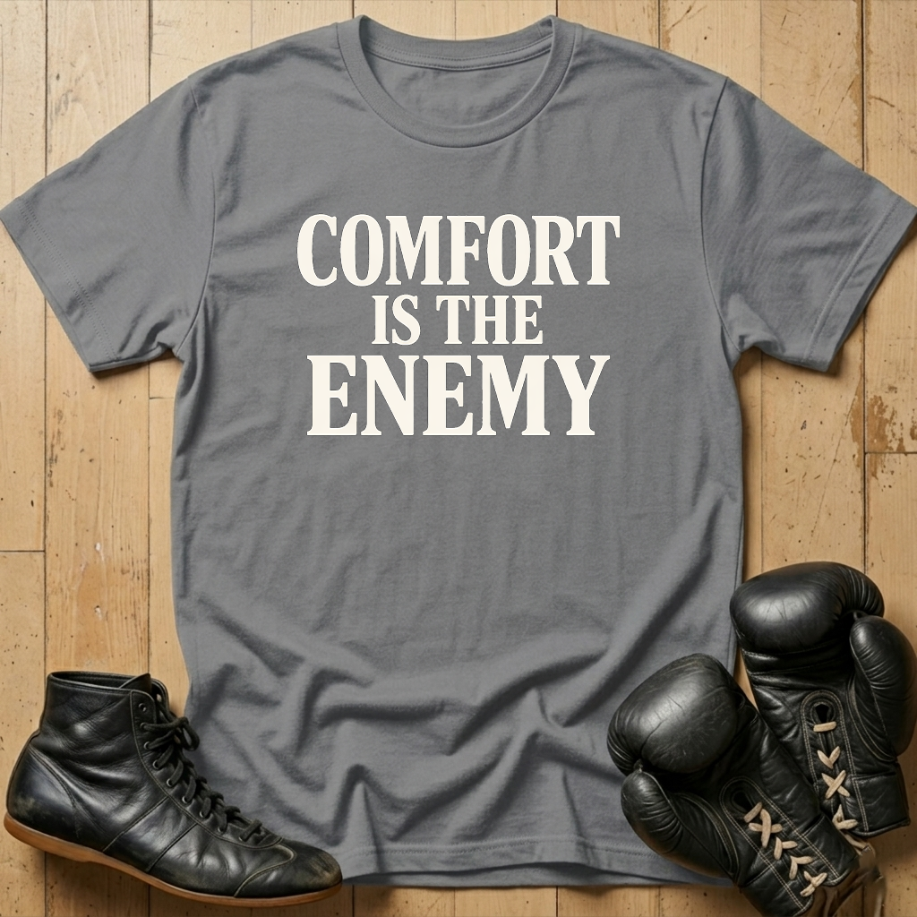 comfort is the enemy T-shirt
