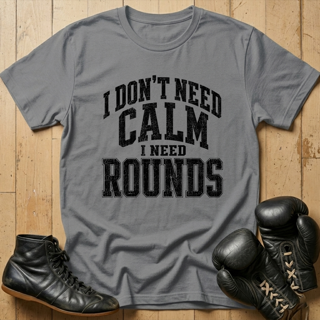 Idon't need calm Ineed rounds T-shirt