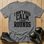 Idon't need calm Ineed rounds T-shirt