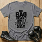 The Bag Heard What I Couldn't Say T-shirt