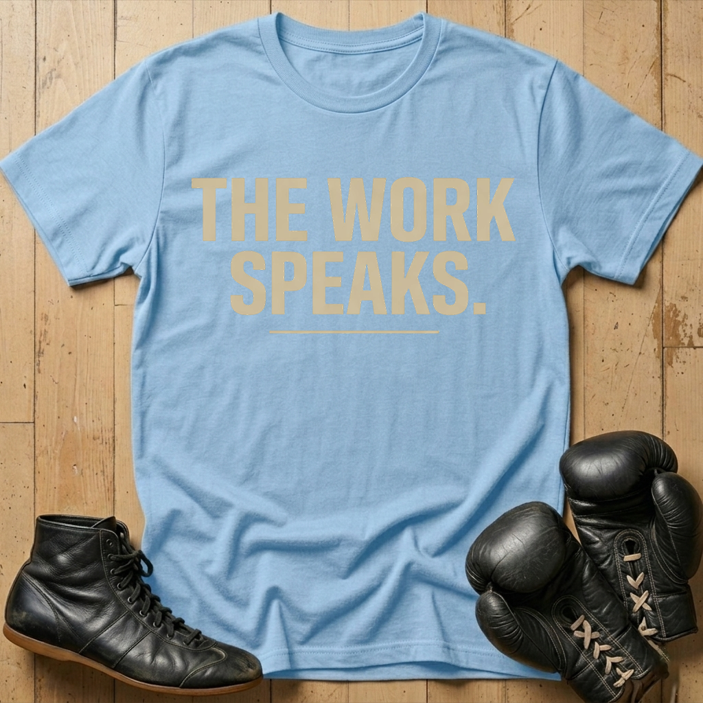 THE WORK SPEAKS T-shirt