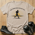 The Hard Road Build You T-shirt