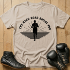 The Hard Road Build You T-shirt