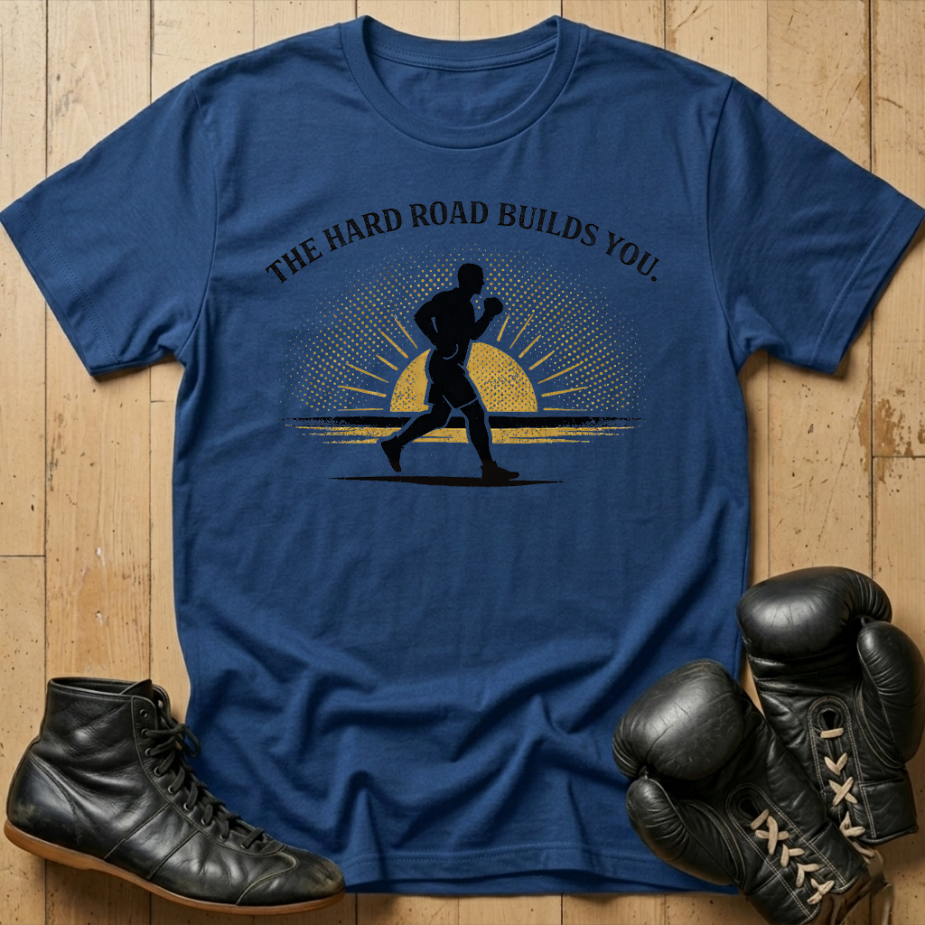The Hard Road Build You T-shirt