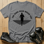 The Hard Road Build You T-shirt