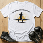 The Hard Road Build You T-shirt