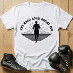 The Hard Road Build You T-shirt