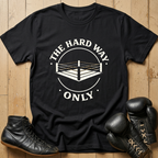 THE HARD WAY ONLY T-shirt