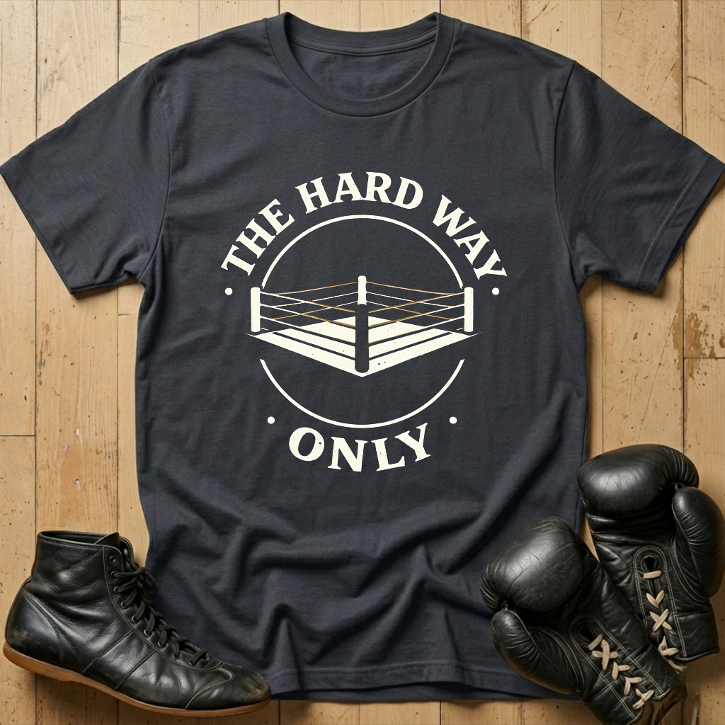 THE HARD WAY ONLY T-shirt