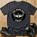 THE HARD WAY ONLY  T-shirt